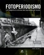 Fotoperiodismo: Los Fotografos De Noticias Mas Importantes Del Mu Ndo PDF