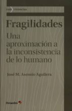 Fragilidades: Una Aproximacion A La Inconsistencia De Lo Humano PDF