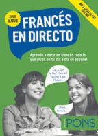 Frances En Directo: Aprende A Decir En Frances Todo Lo Que Dices En Tu Dia A Dia En Español