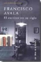 Francisco Ayala. El Escritor En Su Siglo