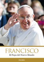 Francisco. El Papa Del Nuevo Mundo