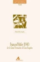 Franco Hitler 1940: De La Gran Tentacion Al Gran Engaño