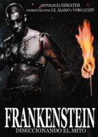 Frankenstein. Diseccionando Al Mito