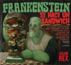 Frankenstein Se Hace Un Sandwich Y Otras Historias Que Seguro Te Van A Gustar Pues Tratan De Monstruos Y Algunas Tambien De Comida PDF
