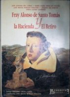 Fray Alonso De Santo Tomás Y La Hacienda El Retiro. Prólogo: Fernando Chueca Goitia
