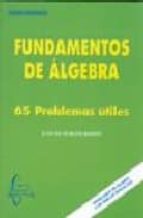 Fundamentos De Algebra: 65 Problemas Utiles