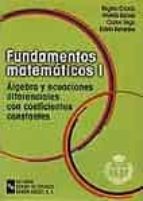 Fundamentos Matematicos I: Algebra Y Ecuaciones Diferenciales Con Coeficientes Constantes