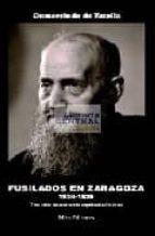 Fusilados En Zaragoza 1936-1939: Tres Años De Asistencia Espiritu Al A Los Reos