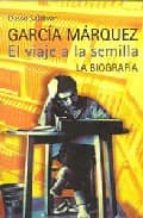Gabriel Garcia Marquez: El Viaje A La Semilla PDF
