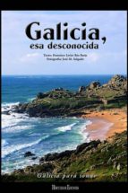 Galicia Para Soñar: Galicia, Esa Desconocida