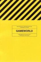 Gameworld: Videojuegos En La Frontera Entre Arte, Tecnologia Y Cu Ltura