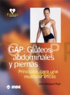 Gap: Gluteos Abdominales Y Piernas, Principios Para Una Tonificac Ion Muscular Eficaz