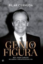 Genio Y Figura: Rey Juan Carlos: Recuerdos Y Anecdotas De Una Vida