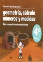 Geometria, Calculo, Numeros Y Medidas : Ejercicios P Racticos Con Soluciones