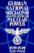 German National Socialism And The Quest For Nuclear Weapon 1939- 1949