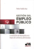 Gestion Del Empleo Publico: La Evaluacion Del Desempeño En La Mejora De La Eficiencia Administrativa