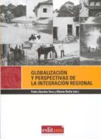 Globalizacion Y Perspectivas De La Integracion Regional