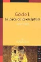 Godel: La Logica De Los Escepticos