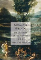 Gongora Heroico. Las Soledades Y La Tradicion Epica