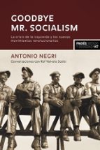 Goodbye Mr. Socialism: Las Crisis De La Izquierda Y Los Nuevos Movimientos Revolucionarios