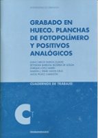 Grabado En Hueco: Planchas De Fotopolimero Y Positivos Analogicos PDF