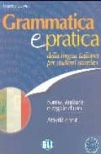 Gramatica E Practica: Della Lingua Italiana Per Studenti Stanieri : Forme, Strutture E Regole D Uso: Attivita E Test PDF