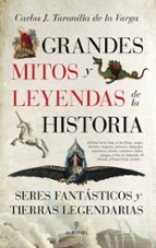 Grandes Mitos Y Leyendas De La Historia: Seres Fantasticos Y Tierras Legendarias