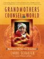 Grandmothers Counsel The World: Women Elders Offer Their Vision F Or Our Planet
