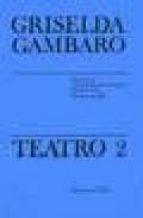 Griselda Gambaro. Teatro : Dar La Vuelta, Informacion Para Extranjeros; Puesta En Claro; Sucede Lo Que Pasa PDF