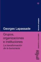Grupos, Organizaciones E Instituciones: La Transformacion De La B Urocracia PDF