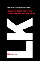 Guatimozin: Ultimo Emperador De Mexico