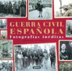 Guerra Civil Española: Fotografias Ineditas