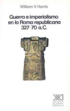 Guerra E Imperialismo En La Roma Republicana 327-70 A.c.