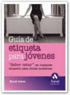 Guia De Etiqueta Para Jovenes: Saber Estar En Cualquier Situacion Para Chicas Modernas PDF