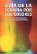 Guia De La Terapia Por Los Colores: Manual Practico De Medicina E Nergetica