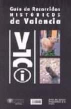 Guia De Recorridos Historicos De Valencia / A Guide To Walks Arou Nd Historical Valencia
