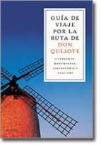 Guia De Viaje Por La Ruta De Don Quijote: Itinerarios, Monumento, Gastronomia Y Folclore