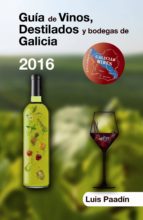 Guia De Vinos, Destilados Y Bodegas De Galicia 2016