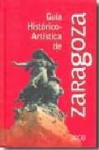 Guia Historico Artistica De Zaragoza 2008