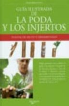 Guia Ilustrada De La Poda Y De Los Injertos: Plantas De Fruto Y O Rnamentales PDF
