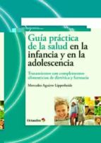 Guia Practica De La Salud En La Infancia Y En La Adolescencia: Tr Atamientos Con Complementos Alimenticios De Dietetica Y Farmacia