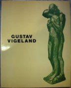Gustav Vigeland. Catálogo De La Exposición Celebrada En El Palacio De Cristal Madrid, Enero-febrero 1978