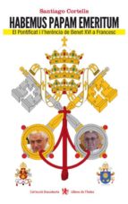 Habemus Papam Emeritum: El Pontificat I L Herencia De Benet Xvi A Francesc