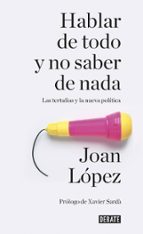 Hablar De Todo Y No Saber De Nada: Las Tertulias Y La Nueva Politica PDF