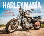 Harleymania: Mucho Mas Que Una Moto, Un Estilo De Vida
