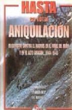 Hasta Su Total Aniquilacion: El Ejercito Contra El Maquis En El V Alle De Aran Y El Alto Aragon, 1944-1946