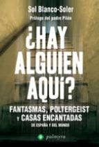 ¿hay Alguien Aqui?: Fantasmas, Poltergeist Y Casas Encantadas De España Y Del Mundo PDF