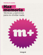 Haz Memoria: Tecnicas Y Ejercicios Para No Olvidar Nada