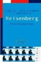 Heisenberg: Ciencia, Incertidumbre Y Conciencia