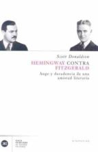 Hemingway Contra Fitzgerald: Auge Y Decadencia De Una Amistad Lit Eraria